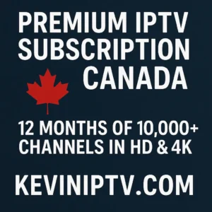 Premium IPTV Subscription Canada – 12 Months of 10,000+ Channels in HD & 4K