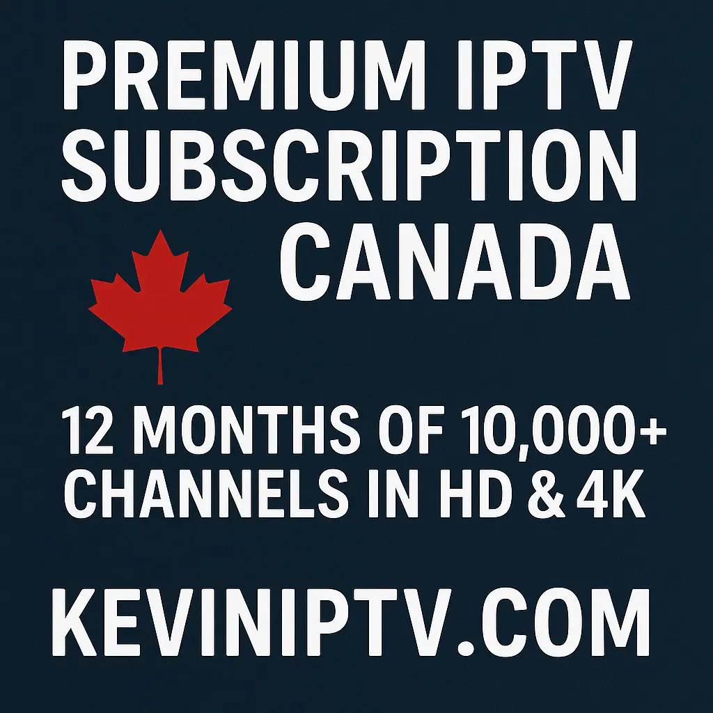 Premium IPTV Subscription Canada – 12 Months of 10,000+ Channels in HD & 4K