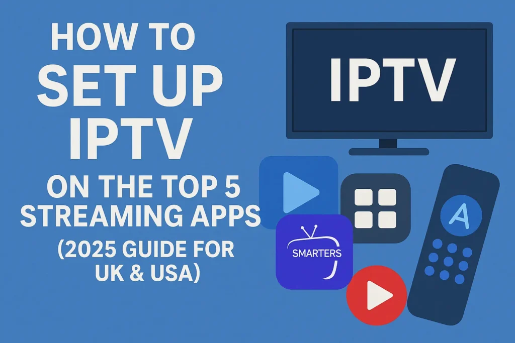 Set Up IPTV on the Top 5 Streaming Apps
